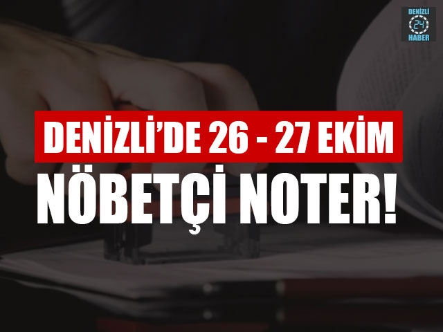 Denizli’de Nöbetçi Noter (26-  27 Ekim) Merkezefendi, Pamukkale nöbetçi noter