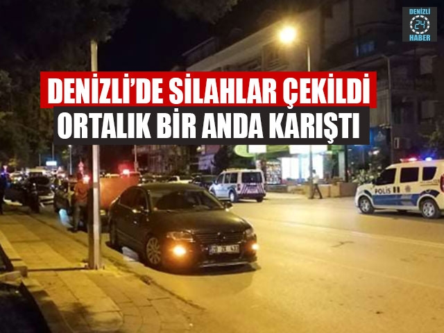 Denizli’de Silahlar Çekildi Ortalık Bir Anda Karıştı