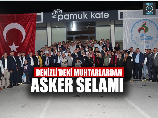 Denizli’deki Muhtarlardan Asker Selamı