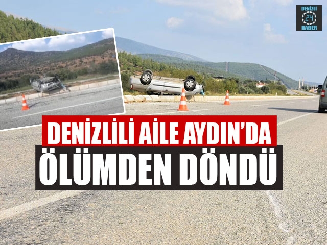 Denizlili Aile Aydın’da Ölümden Döndü