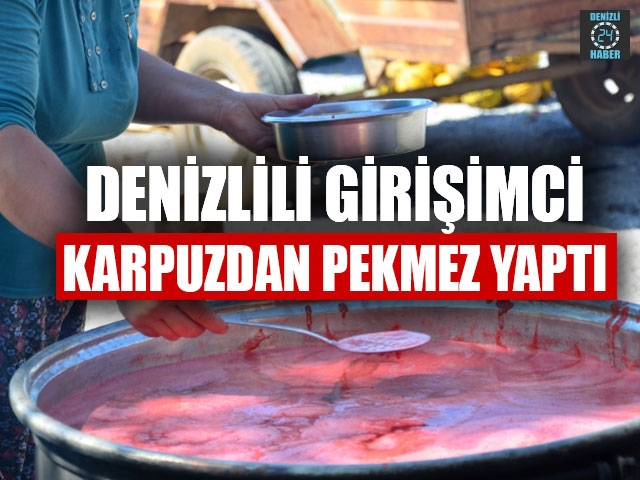 Denizlili Genç Girişimci Karpuzdan Pekmez Yaptı