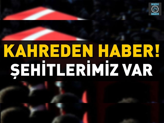 Kahreden haber! Şehitlerimiz var
