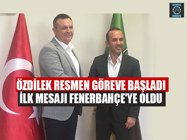 Özdilek Resmen Göreve Başladı İlk Mesajı Fenerbahçe'ye Oldu