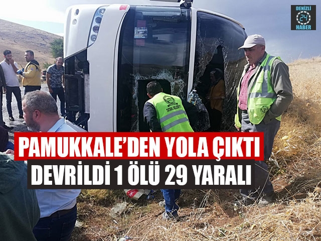 Pamukkale’den Yola Çıktı Devrildi 1 Ölü 29 Yaralı
