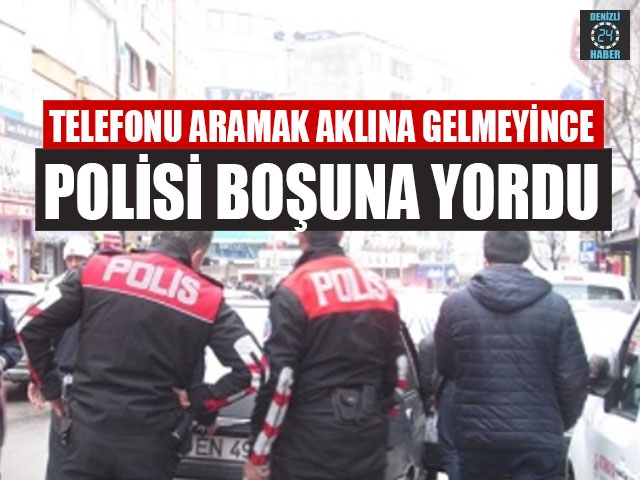 Telefonu Aramak Aklına Gelmeyince Polisi Boşuna Yordu