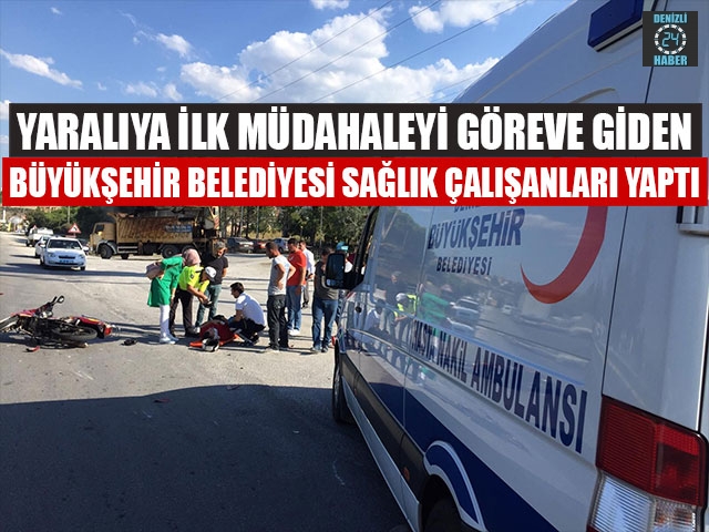 Yaralıya İlk Müdahaleyi Göreve Giden Büyükşehir Belediyesi Sağlık Çalışanları Yaptı