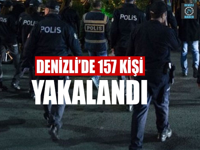 Denizli’de 157 Kişi Yakalandı