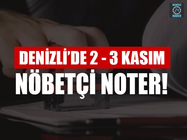 Denizli’de 2-  3 Kasım Nöbetçi Noter! Merkezefendi, Pamukkale nöbetçi noter