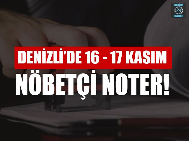 Denizli’de Nöbetçi Noter (16-  17 Kasım) Merkezefendi, Pamukkale nöbetçi noter