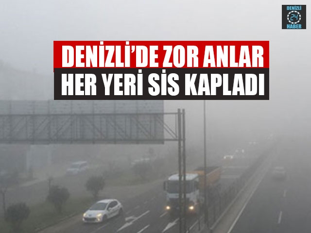 Denizli’de Zor Anlar Her Yeri Sis Kapladı