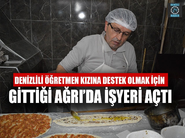 Denizlili Öğretmen Kızına Destek Olmak İçin Gittiği Ağrı’da İşyeri Açtı