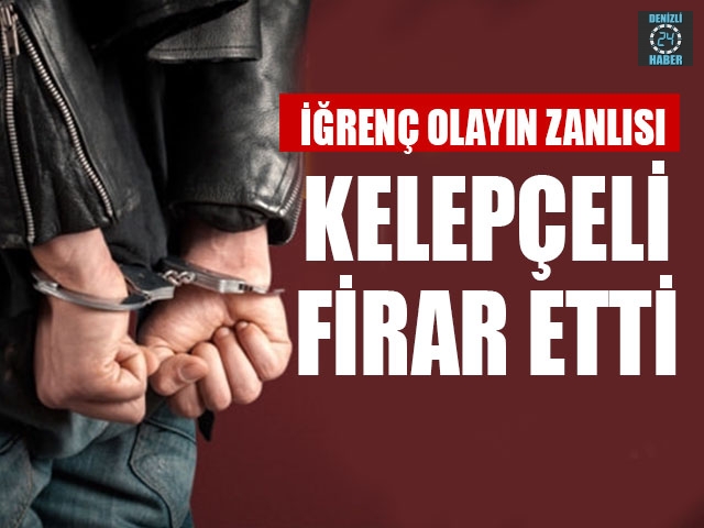 İğrenç Olayın Zanlısı Kelepçeli Firar Etti