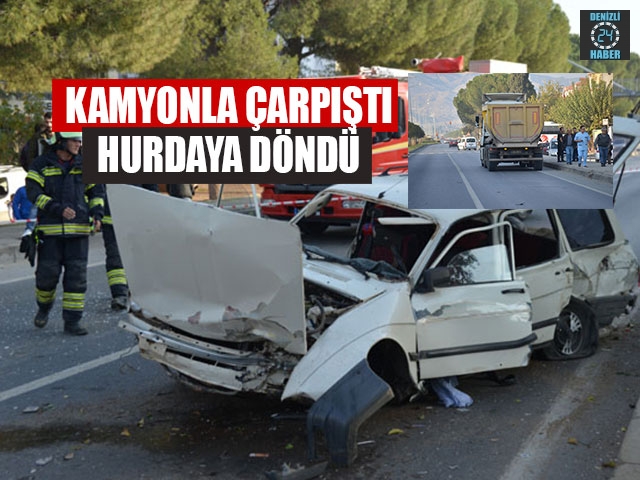 Kamyonla Çarpıştı Hurdaya Döndü