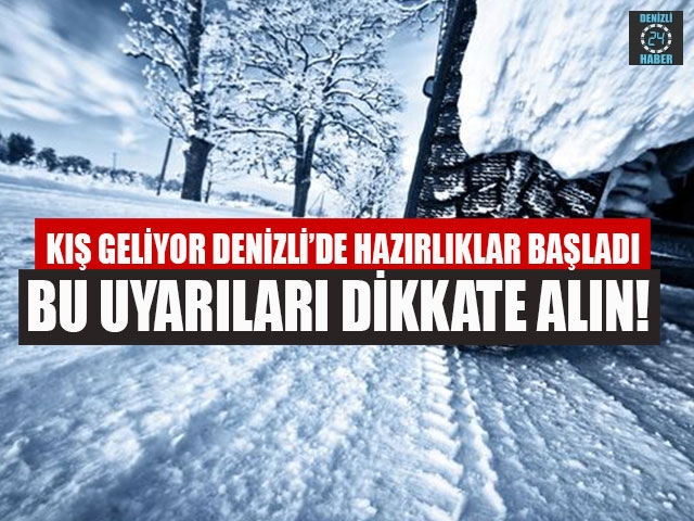 Kış Geliyor Denizli’de Hazırlıklar Başladı Bu Uyarıları Dikkate Alın! 