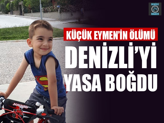 Küçük Eymen’in Ölümü Denizli’yi Yasa Boğdu