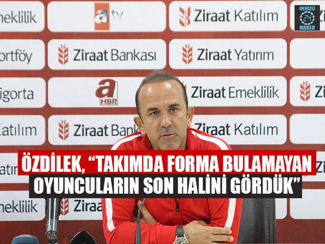 Özdilek, “Takımda forma bulamayan oyuncuların son halini gördük”