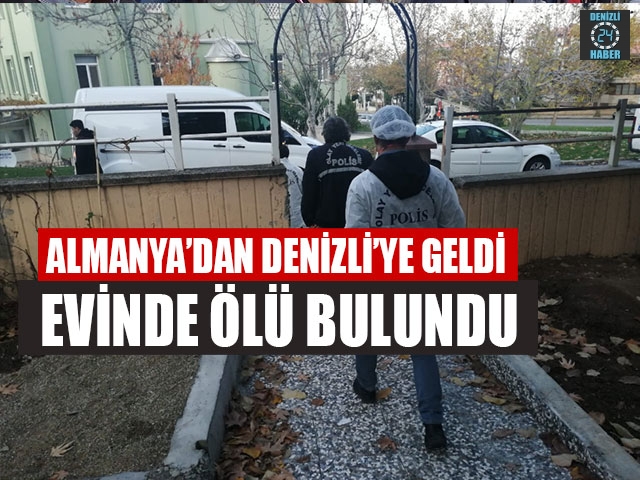 Almanya’dan Denizli’ye Geldi Evinde Ölü Bulundu