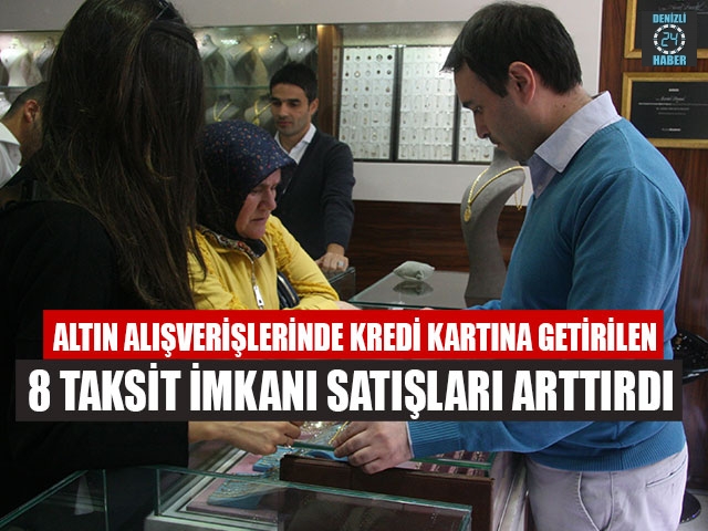 Altın Alışverişlerinde Kredi Kartına Getirilen 8 Taksit İmkanı Satışları Arttırdı