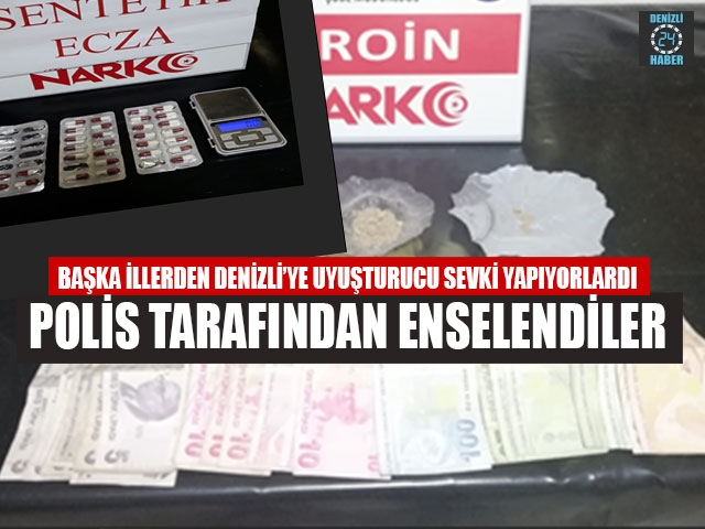 Başka İllerden Denizli’ye Uyuşturucu Sevki Yapıyorlardı Polis Tarafından Enselendiler
