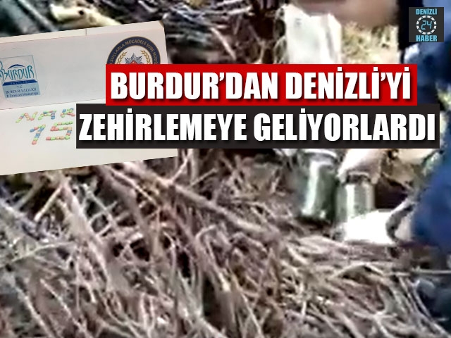 Burdur’dan Denizli’yi Zehirlemeye Geliyorlardı