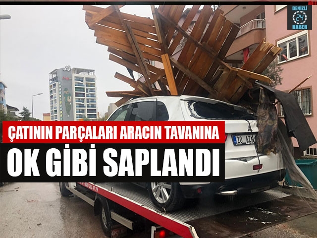 Çatının Parçaları Aracın Tavanına Ok Gibi Saplandı
