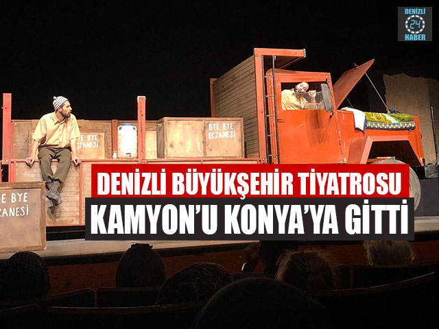 Denizli Büyükşehir Tiyatrosu Kamyon’u Konya’ya Gitti