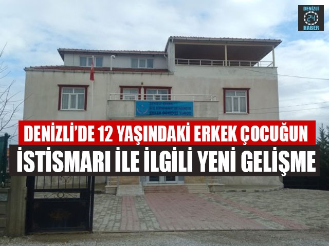 Denizli’de 12 Yaşındaki Erkek Çocuğun İstismarı İle İlgili Yeni Gelişme