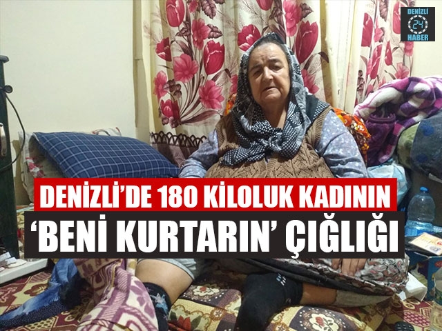 Denizli’de 180 Kiloluk Kadının ‘Beni Kurtarın’ Çığlığı