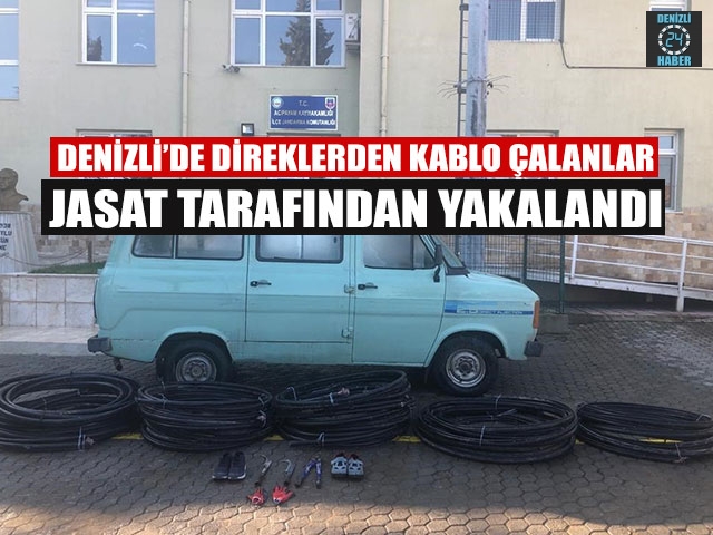 Denizli’de Direklerden Kablo Çalanlar JASAT Tarafından Yakalandı
