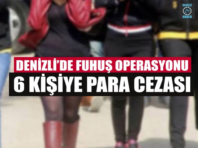 Denizli’de Fuhuş Operasyonu 6 Kişiye Para Cezası