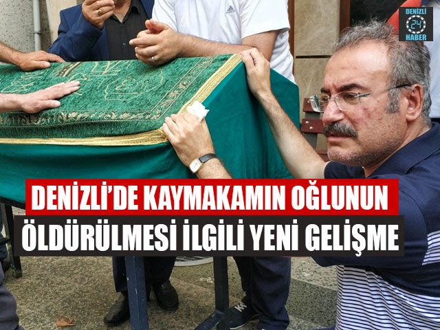Denizli’de Kaymakamın Oğlunun Öldürülmesi İlgili Yeni Gelişme