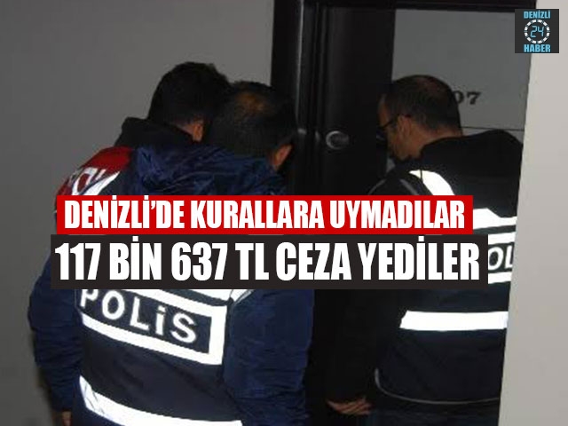 Denizli’de Kurallara Uymadılar 117 Bin 637 TL Ceza Yediler