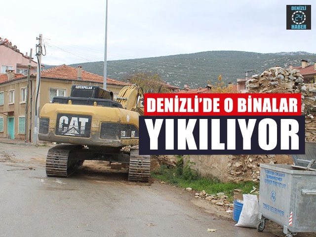 Denizli’de o binalar yıkılıyor