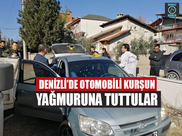 Denizli’de Otomobili Kurşun Yağmuruna Tuttular