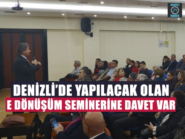 Denizli’de Yapılacak Olan E Dönüşüm Seminerine Davet Var