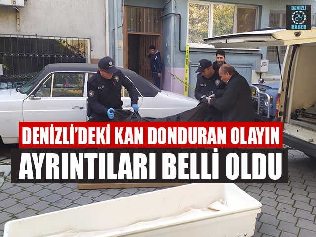Denizli’deki Kan Donduran Olayın Ayrıntıları Belli Oldu