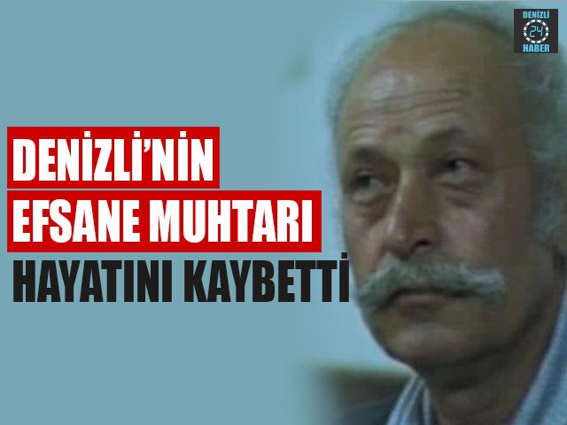 Denizli’nin Efsane Muhtarı Hayatını Kaybetti