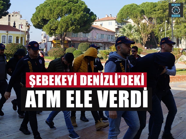 Dolandırıcılık şebekesini Denizli’deki ATM Ele Verdi