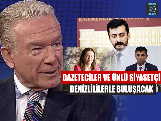 Gazeteciler Ve Ünlü Siyasetçi Denizlililerle Buluşacak