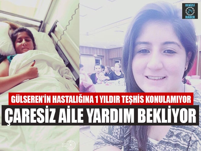 Gülseren’in Hastalığına 1 Yıldır Teşhis Konulamıyor Çaresiz Aile Yardım Bekliyor