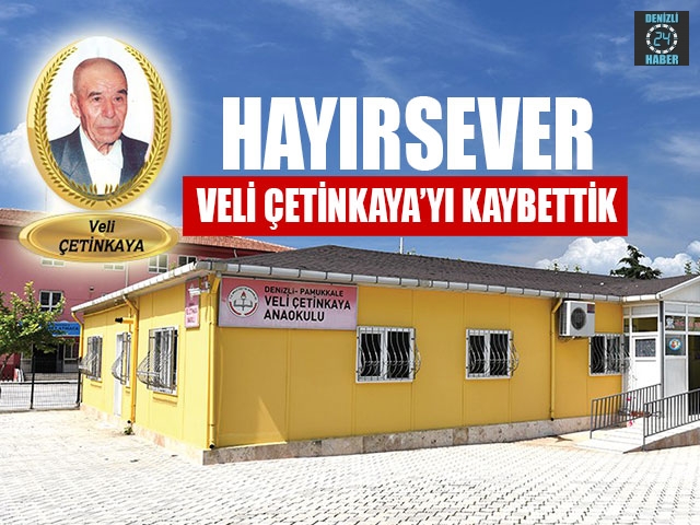 Hayırsever Veli Çetinkaya’yı Kaybettik