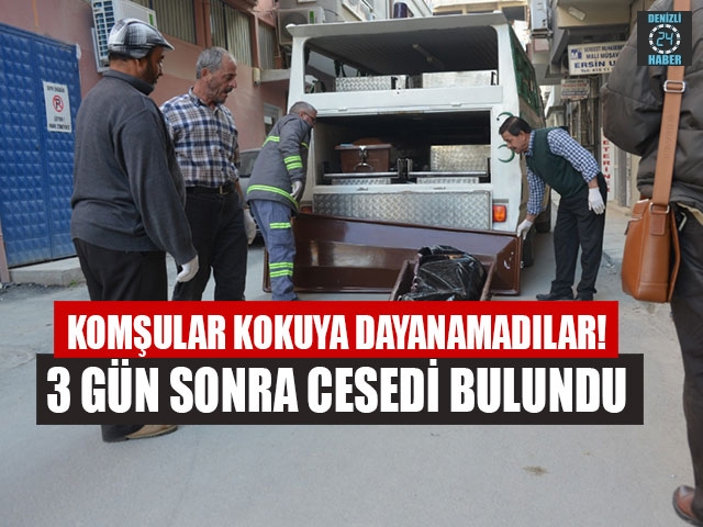 Komşular kokuya dayanamadılar! 3 gün sonra cesedi bulundu