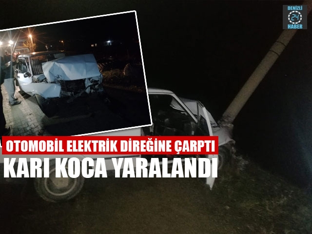 Otomobil Elektrik Direğine Çarptı Karı Koca Yaralandı