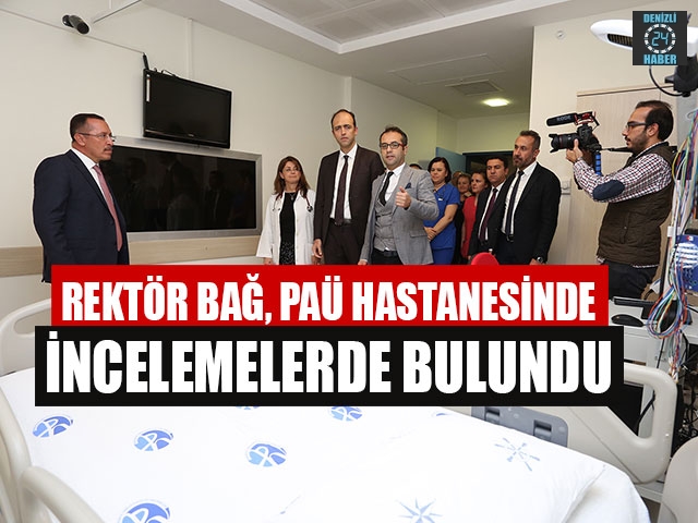 Rektör Bağ, PAÜ Hastanesinde İncelemelerde Bulundu