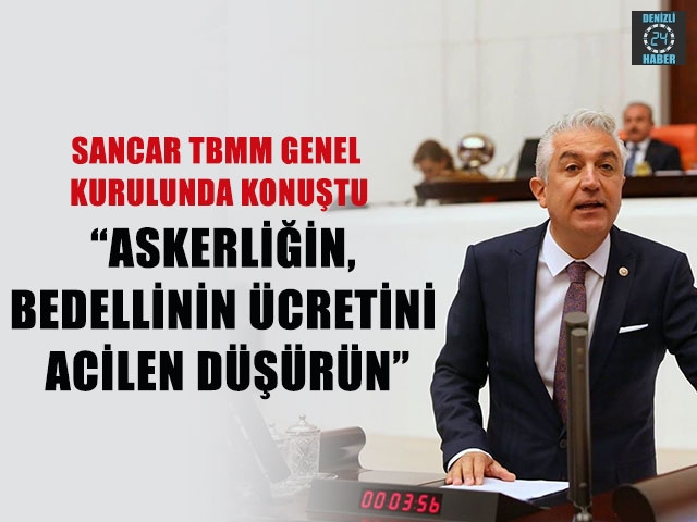 Sancar, "Askerliğin Bedelinin ücretini acilen düşürün"