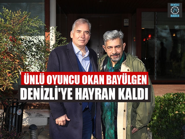 Ünlü Oyuncu Okan Bayülgen Denizli'ye Hayran Kaldı