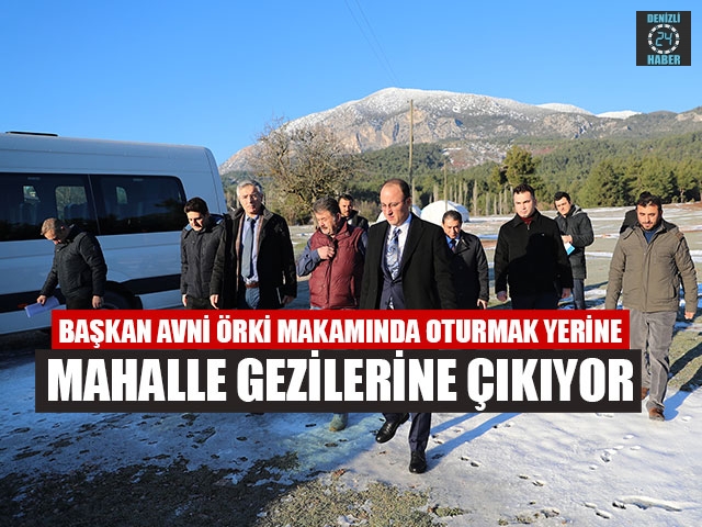 Başkan Avni Örki Makamında Oturmak Yerine Mahalle Gezilerine Çıkıyor