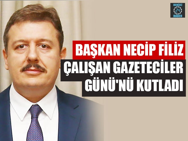 Başkan Necip Filiz Çalışan Gazeteciler Günü'nü Kutladı