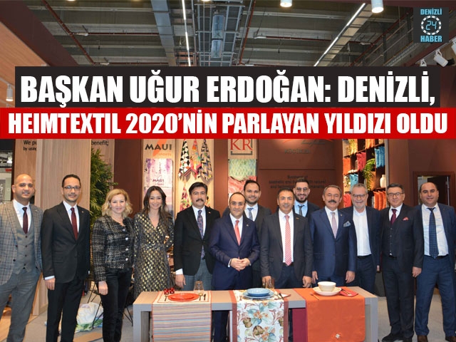 Başkan Uğur Erdoğan: Denizli, Heımtextıl 2020’nin Parlayan Yıldızı Oldu