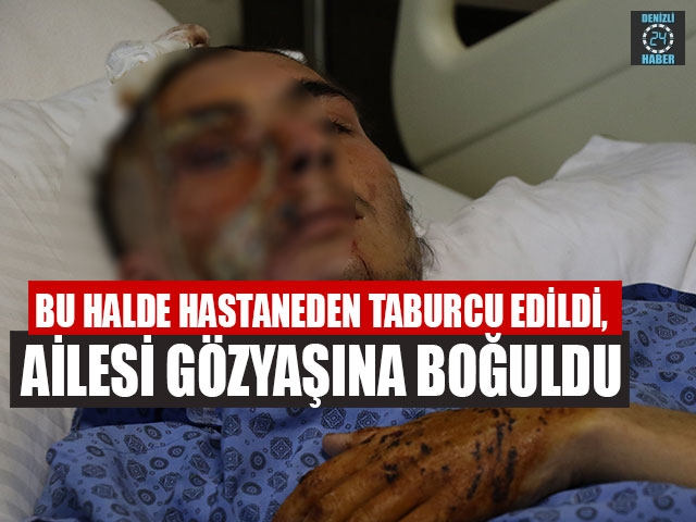 Bu Halde Hastaneden Taburcu Edildi, Ailesi Gözyaşına Boğuldu